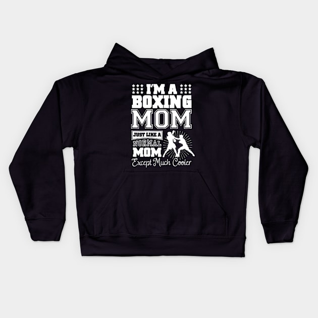 I'm A Boxing Mom Just Like A Normal Mom Kids Hoodie by Xamgi